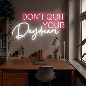 Custom Dont Quit Your Daydream Neon Signs