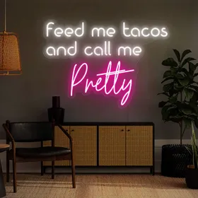 'Feed Me Tacos And Call Me Pretty' Neon Signs