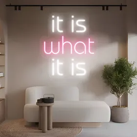Custom It Is What It Is Neon Signs