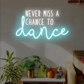 Custom Never Miss A Chance To Dance Neon Signs