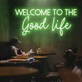 Welcome To The Good Life Neon Signs