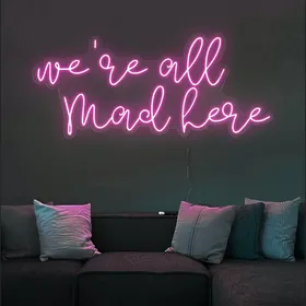 Were All Mad Here Neon Signs