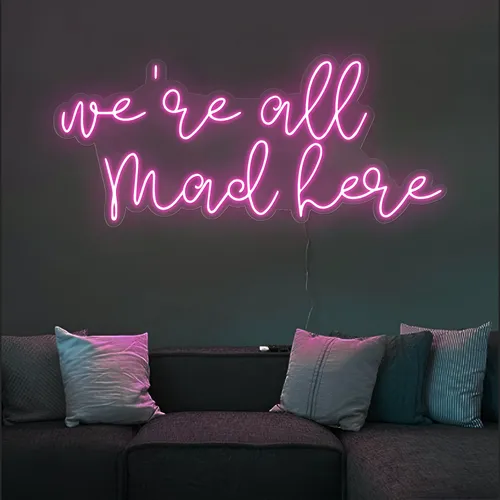 Were All Mad Here Neon Signs