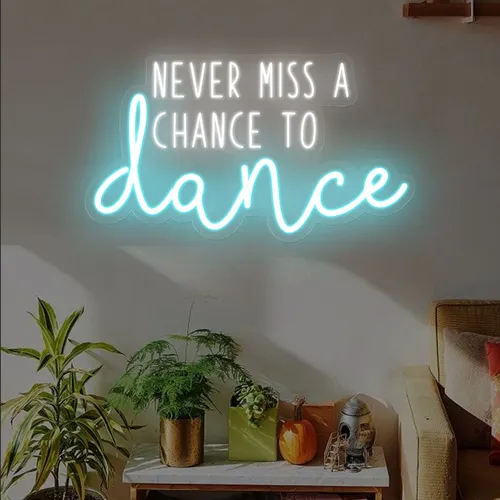 Custom Never Miss A Chance To Dance Neon Signs
