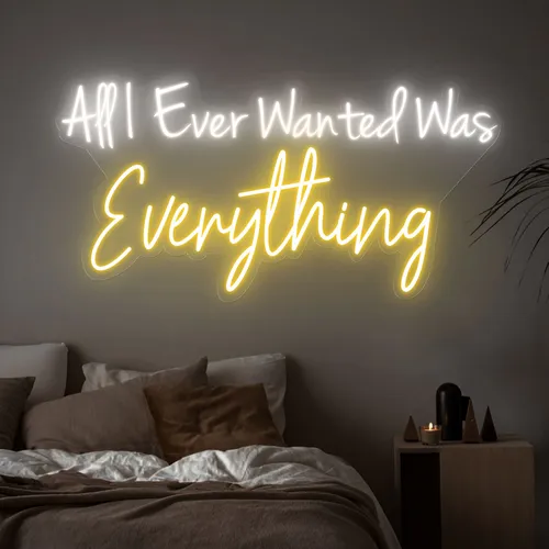'All I Ever Wanted Was Everything' Neon Signs