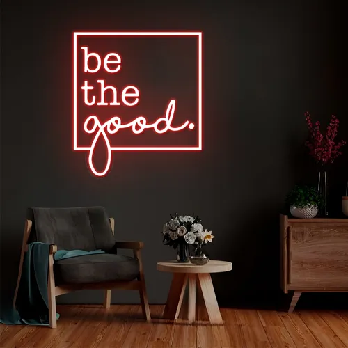Be the Good Neon Sign - Neon Signs Now