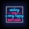 Wishing You A Very Happy Birthday Neon Sign - Neon Signs Now