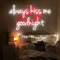 Always Kiss Me Goodnight Neon Sign - Neon Signs Now